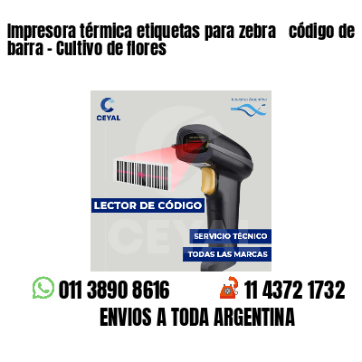 Impresora térmica etiquetas para zebra  código de barra - Cultivo de flores